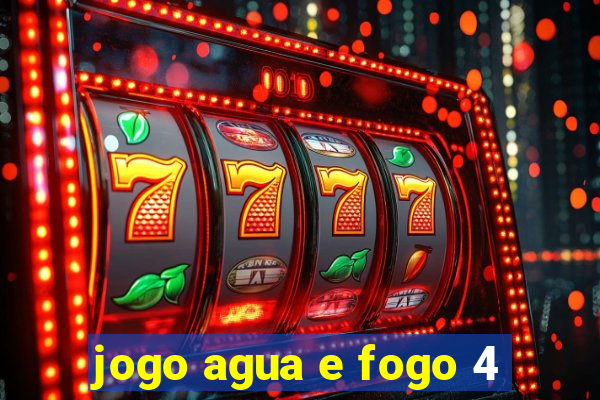 jogo agua e fogo 4